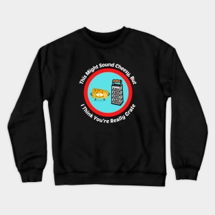 This Might Sound Cheesy - Cheesy Grater Pun Crewneck Sweatshirt